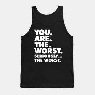 Sarcasm design - You Are the Worst graphic Tank Top